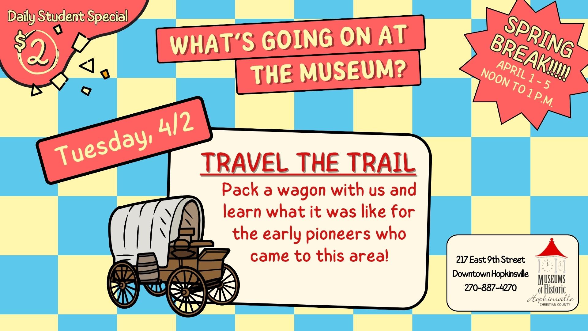 Spring Break at the Museum features program for kids where they will learn about pioneer settlement with a "pack the wagon" activity. $2 per student. Tuesday from noon until 1pm.