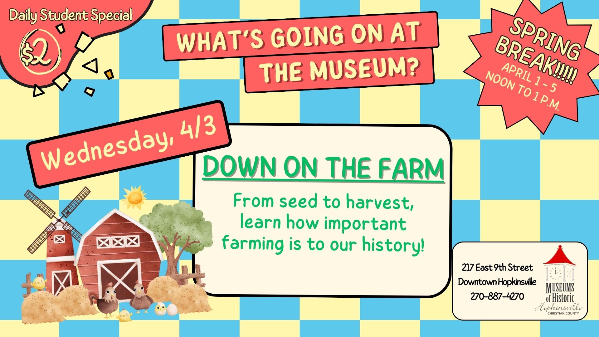 Spring Break at the Museum features program for kids that is all about local agriculture - from seed to harvest - and its importance to our history. $2 per student. Wednesday from noon until 1pm.