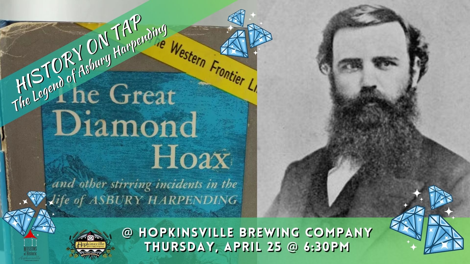 History on Tap: The Legend of Asbury Harpending. Photograph of Asbury Harpending and cover of book titled "The Great Diamond Hoax" announces History on Tap on April 25 at 6:30pm