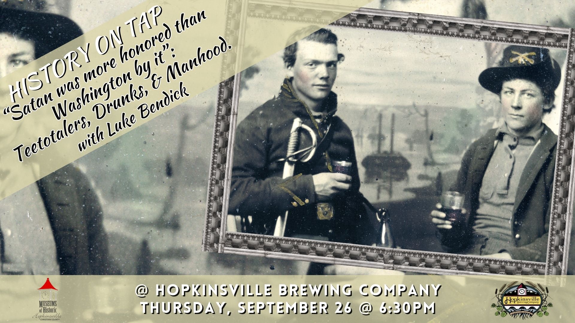 A photograph of two Civil War soldiers in uniform and holding drinks. History on Tap: "Satan was more honored than Washington by it": Teetolars, Drunks, & Manhood with Luke Bendick, Thursday, September 26 at 6:30pm at Hopkinsville Brewing Company
