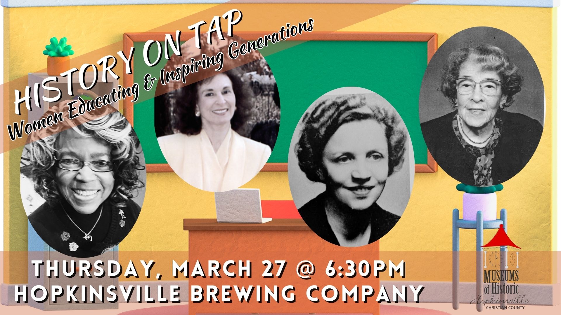 A classroom scene serves as the background with four photographs of local teachers on top. A banner reads History on Tap: Women Educating & Inspiring Generations, March 27 at 6:30pm at Hopkinsville Brewing Company.