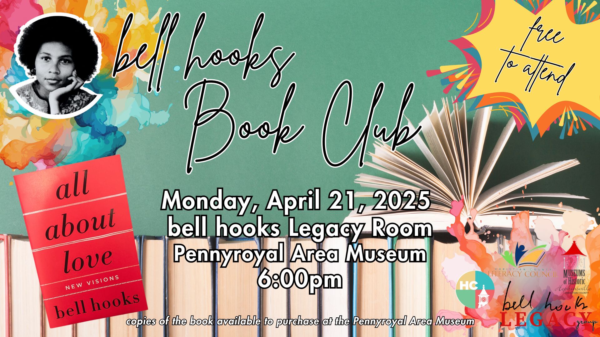 Stacks of books on a green background with colorful splatters, an image of bell hooks, an image of her book All About Love, and a callout saying "free to attend." bell hooks Book Club, Monday, April 21 at the Pennyroyal Area Museum at 6pm