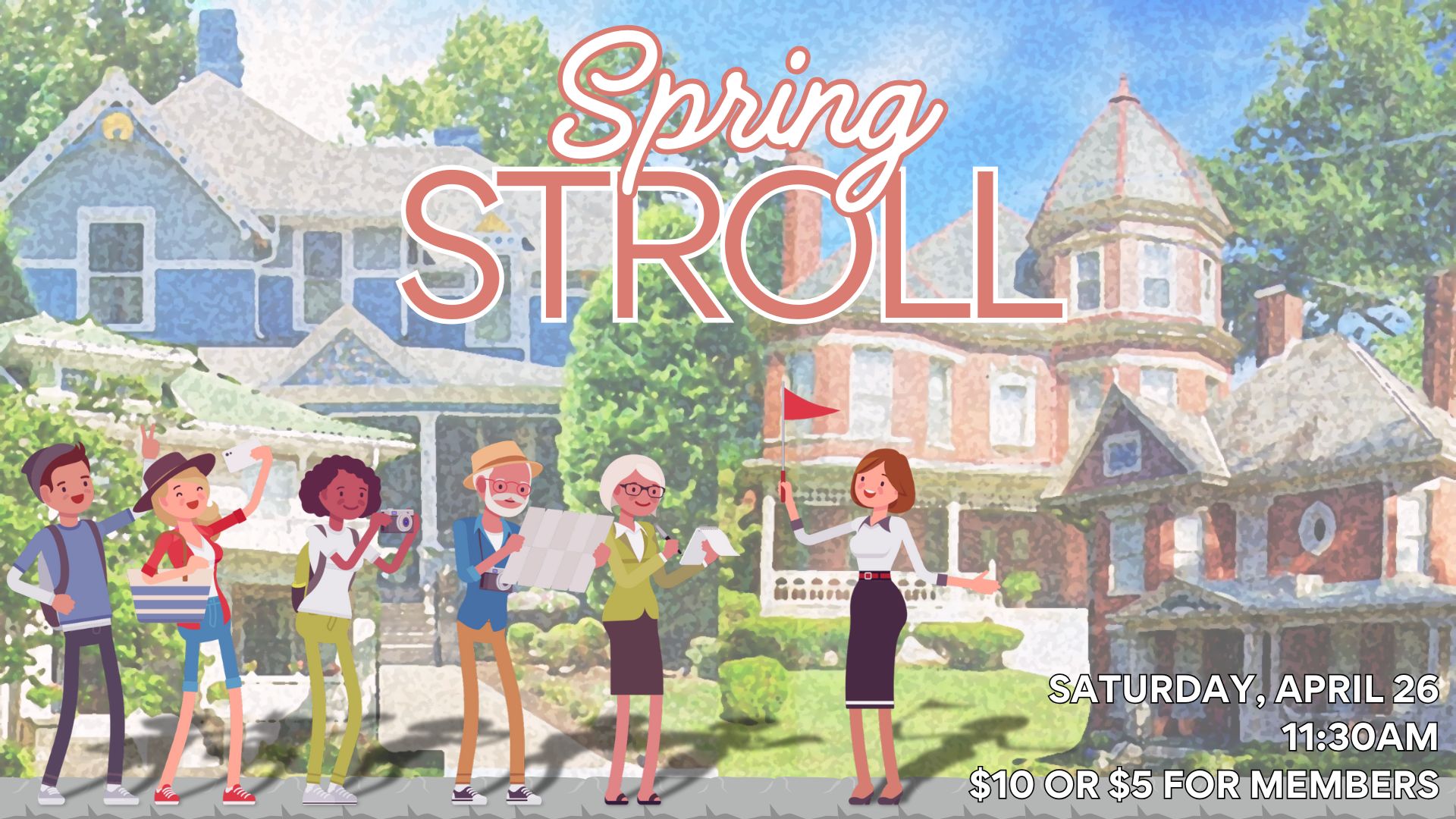 Historic homes create a colorful background. A small tour group of 5 people with a guide holding a red flag stand in front. Spring Stroll Saturday, April 26 at 11:30am