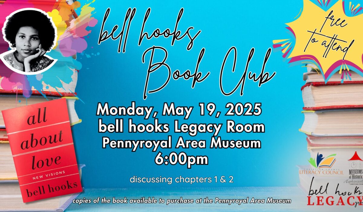 Stacks of books on a blue background with colorful splatters, an image of bell hooks, an image of her book All About Love, and a callout saying "free to attend." bell hooks Book Club, Monday, May 19 at the Pennyroyal Area Museum at 6pm