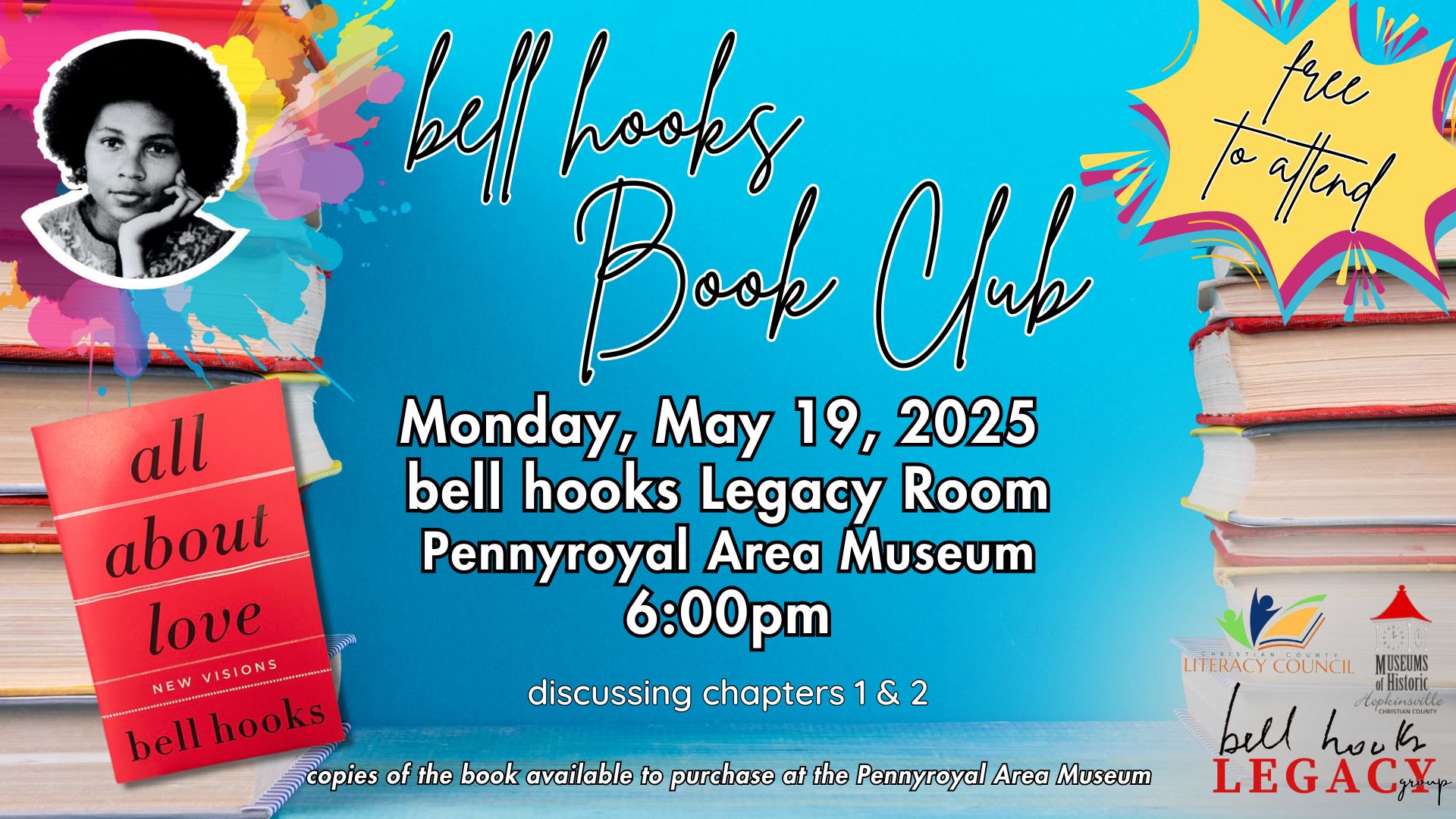 Stacks of books on a blue background with colorful splatters, an image of bell hooks, an image of her book All About Love, and a callout saying "free to attend." bell hooks Book Club, Monday, May 19 at the Pennyroyal Area Museum at 6pm