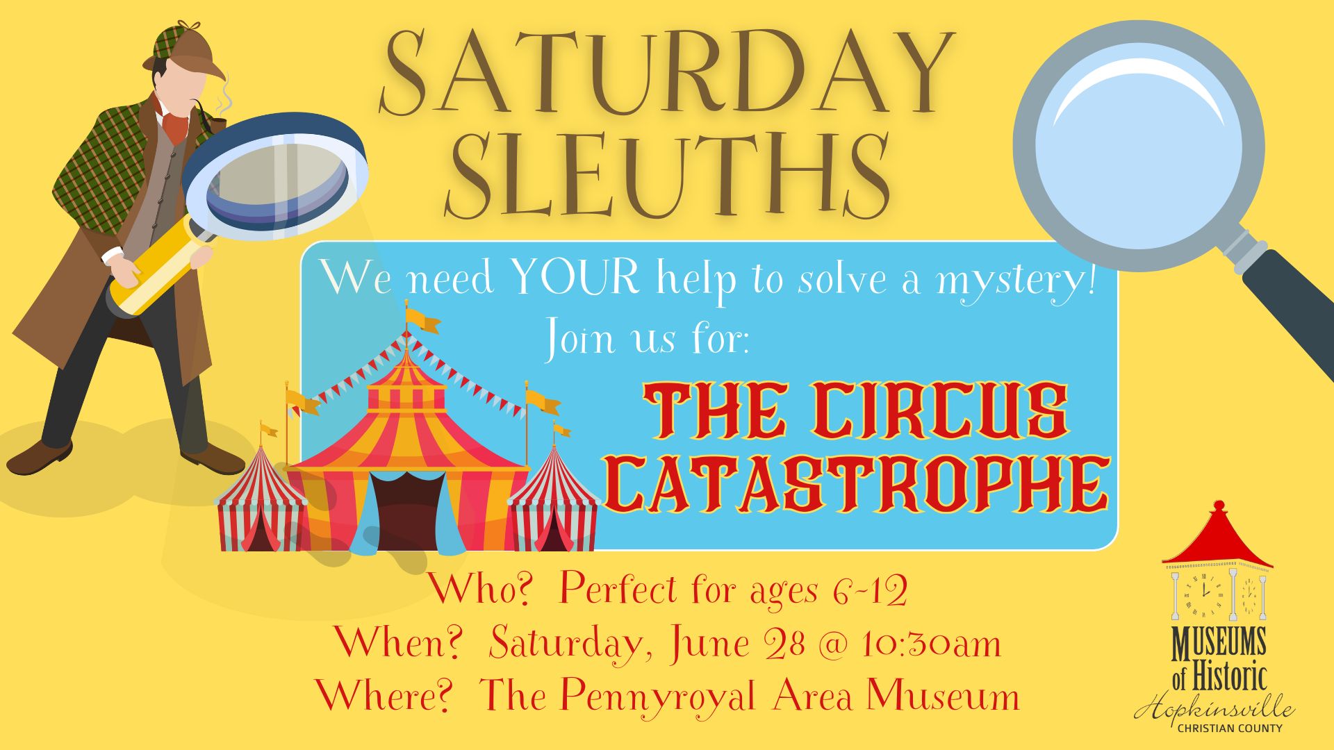 A detective with a magnifying glass looks over the details of the Saturday Sleuths program titled "The Circus Catastrophe." Saturday, June 28 at 10:30am.