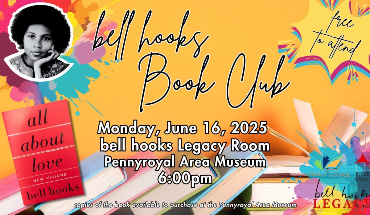 Stacks of books on a yellow background with colorful splatters, an image of bell hooks, an image of her book All About Love, and a callout saying "free to attend." bell hooks Book Club, Monday, June 16 at the Pennyroyal Area Museum at 6pm