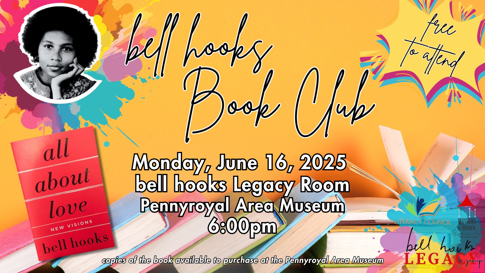 Stacks of books on a yellow background with colorful splatters, an image of bell hooks, an image of her book All About Love, and a callout saying "free to attend." bell hooks Book Club, Monday, June 16 at the Pennyroyal Area Museum at 6pm