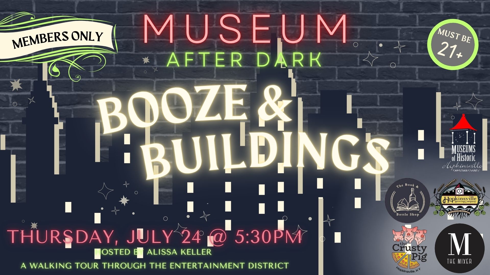 A dark brick wall with a superimposed black skyline create a dramatic background as Museum After Dark in red. Booze and Buildings tour on Thursday, July 24 at 5:30pm. 21 and over. Logos for the Museum, The Crusty Pig, Book and Bottle Shop, The Mixer and Hopkinsville Brewing Company are in the bottom right corner.