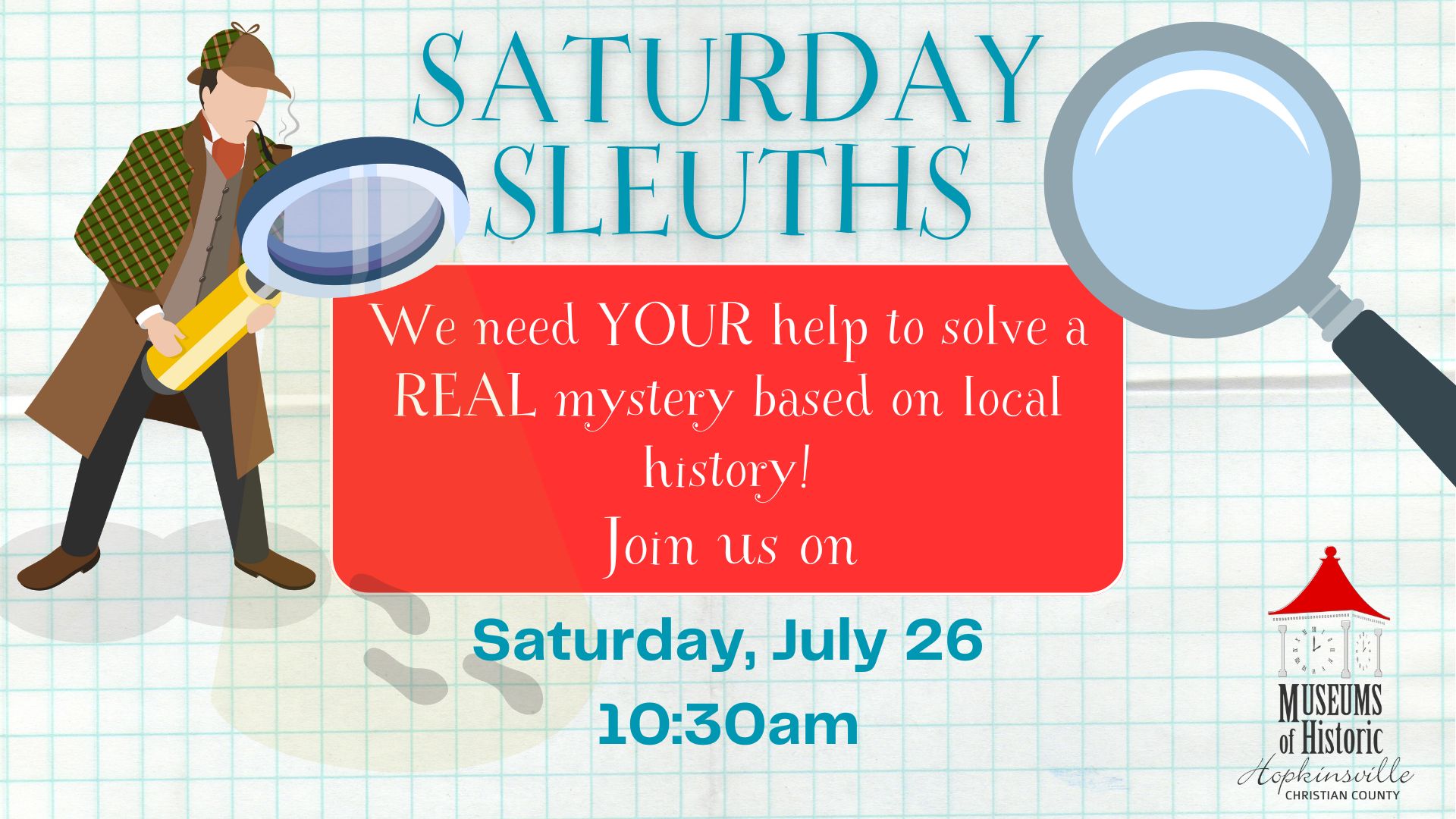A detective with a magnifying glass looks over the details of the Saturday Sleuths program on Saturday, July 26 at 10:30am.