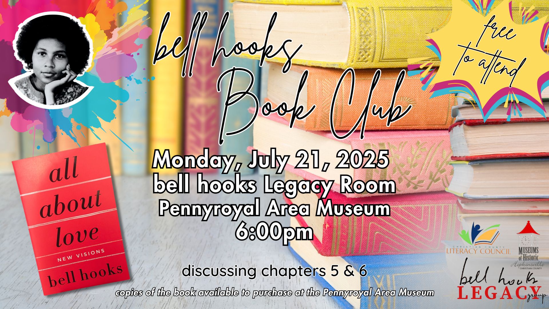 Stacks of books make up the background with colorful splatters, an image of bell hooks, an image of her book All About Love, and a callout saying "free to attend." bell hooks Book Club, Monday, July 21 at the Pennyroyal Area Museum at 6pm