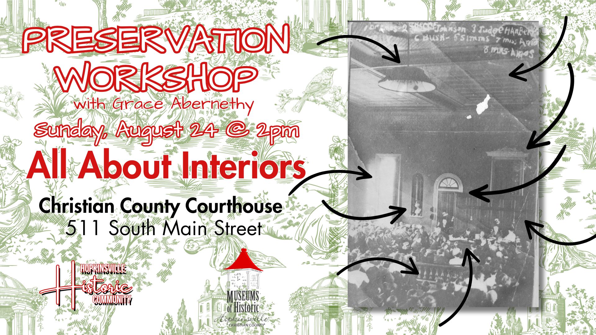A green and white toile wallpaper creates the background. A black and white photograph of the old courtroom is accentuated with arrows that point at important details in the room. Preservation Workshop: All About Interiors with Grace Abernethy, Sunday, August 24 at 2pm
