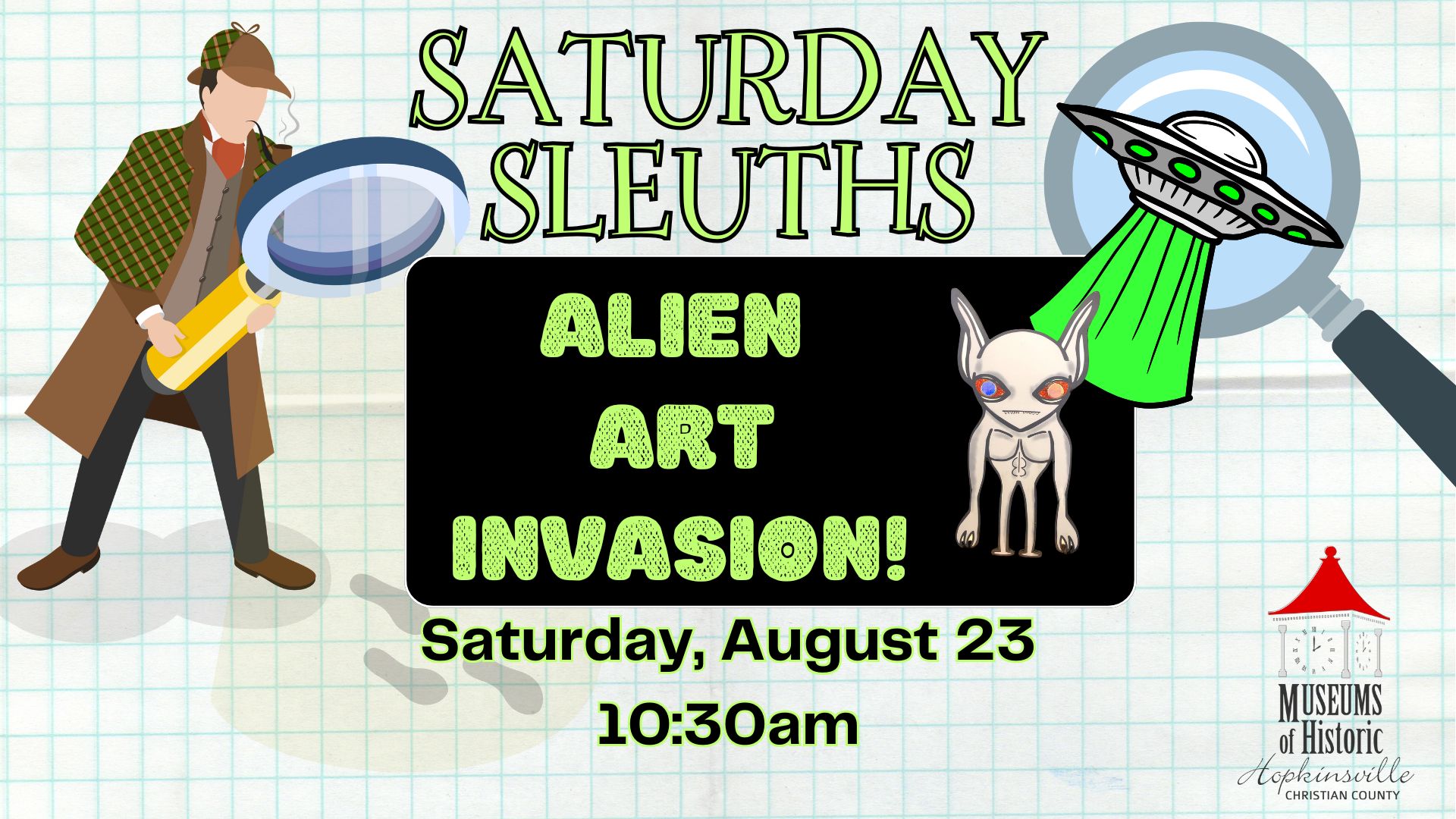 A detective with a magnifying glass looks over the details of the Saturday Sleuths program "Alien Art Invasion" on Saturday, August 23 at 10:30am. An alien and a spaceship decorate the graphic.