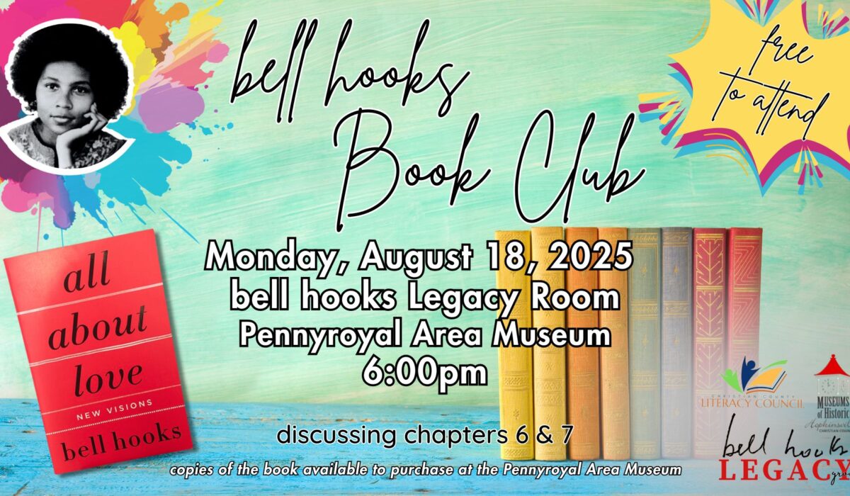 Stacks of books make up the background with colorful splatters, an image of bell hooks, an image of her book All About Love, and a callout saying "free to attend." bell hooks Book Club, Monday, August 18 at the Pennyroyal Area Museum at 6pm