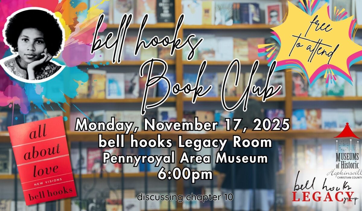 Books fill bookshelves in the background, an image of bell hooks, an image of her book All About Love, and a callout saying "free to attend." bell hooks Book Club, Monday, November 17 at the Pennyroyal Area Museum at 6pm