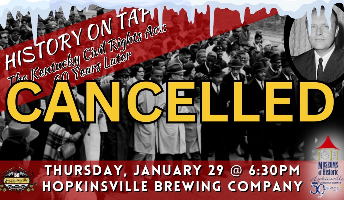 "Cancelled" in yellow. A black and white photograph of people marching at a protest makes the background. A red banner with History on Tap: The Kentucky Civil Rights Act 60 Years Later" and a red banner at the bottom with Thursday January 29 at 6:30pm Hopkinsville Brewing Company.