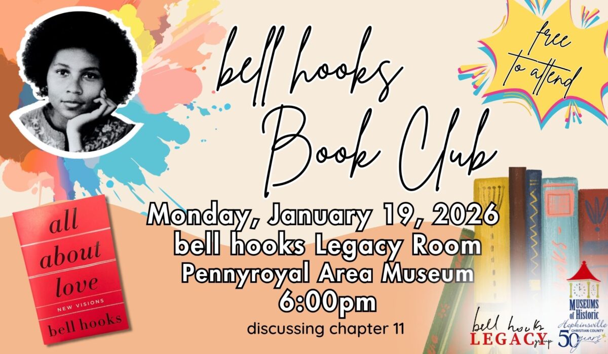 An image of bell hooks, an image of her book All About Love, and a callout saying "free to attend." bell hooks Book Club, Monday, January 19 at the Pennyroyal Area Museum at 6pm